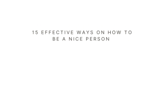 15 Effective Ways On How To Be A Nice Person