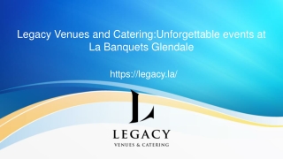 Legacy Venues and Catering:Unforgettable events at La Banquets Glendale