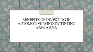 Benefits of Investing in Automotive Window Tinting Santa Ana
