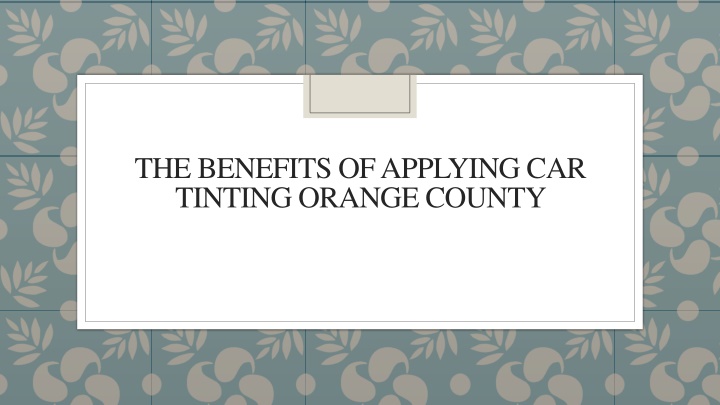 the benefits of applying car tinting orange county