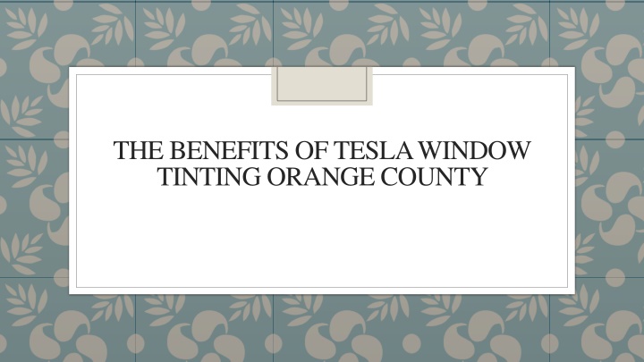 the benefits of tesla window tinting orange county