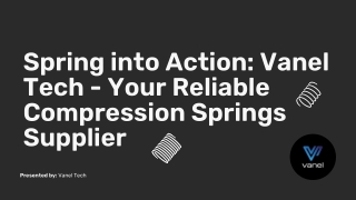 Spring into Action Vanel Tech - Your Reliable Compression Springs Supplier