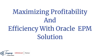 Maximizing Profitability  And  Efficiency With Oracle  EPM Solution