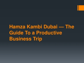 Hamza Kambi Dubai — The Guide To a Productive Business Trip