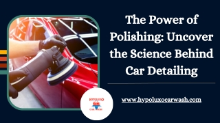 The Power of Polishing: Uncover the Science Behind Car Detailing