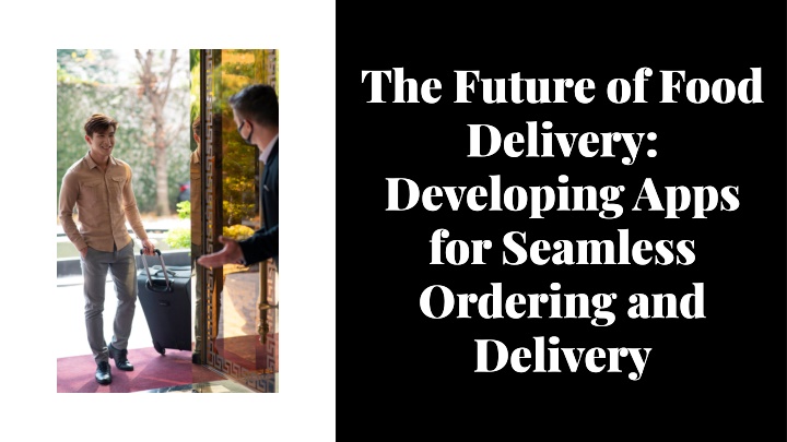the future of food delivery developing apps