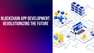 Blockchain App Development Revolutionizing the Future