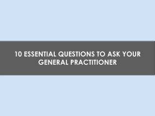 10 Essential Questions to Ask Your General Practitioner