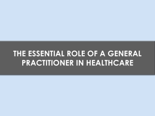 The Essential Role of a General Practitioner in Healthcare