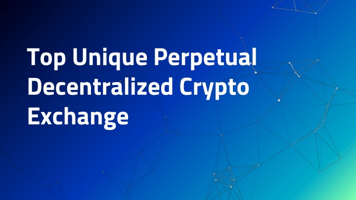top unique perpetual decentralized crypto exchange