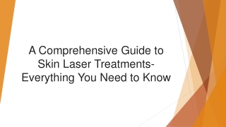 A Comprehensive Guide to Skin Laser Treatments- Everything You Need to Know