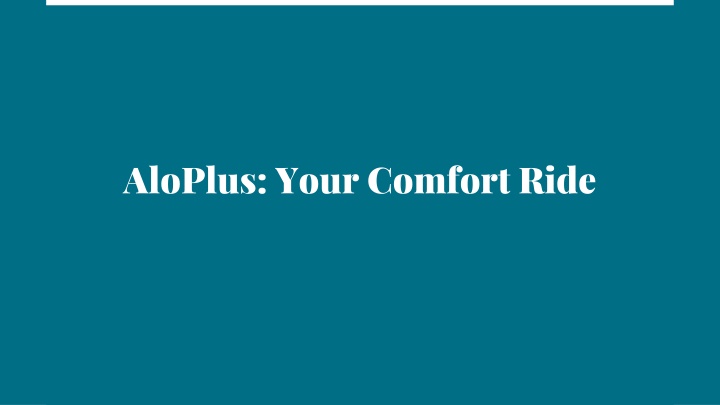 aloplus your comfort ride