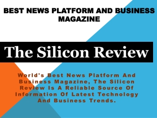 Best News Platform and Business Magazine | The Silicon Review