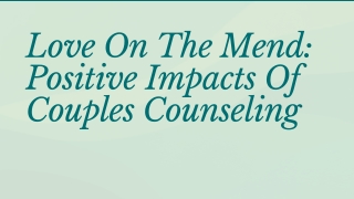 Love On The Mend Positive Impacts Of Couples Counseling