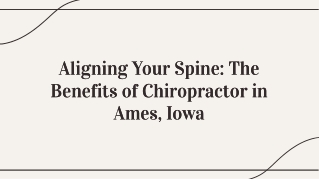 Aligning Your Spine: The Benefits of Chiropractor in Ames, Iowa