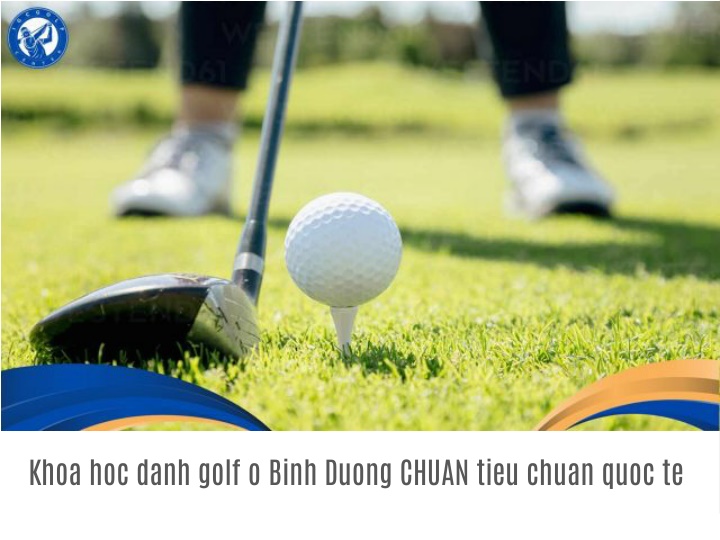 khoa hoc danh golf o binh duong chuan tieu chuan