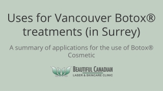 Uses for Vancouver Botox® treatments (in Surrey)