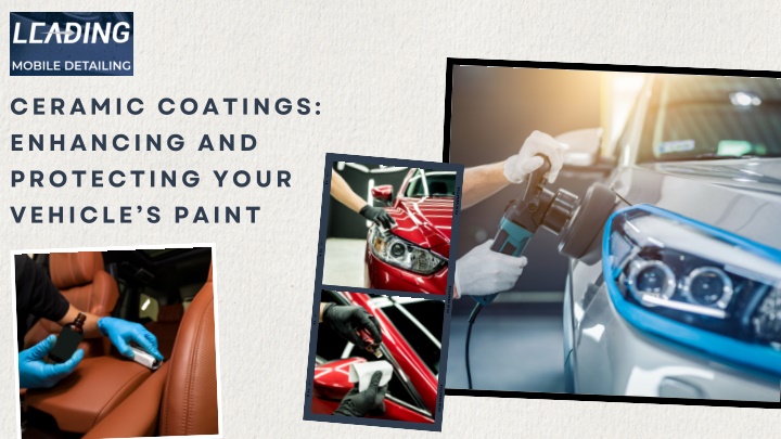 ceramic coatings enhancing and protecting your