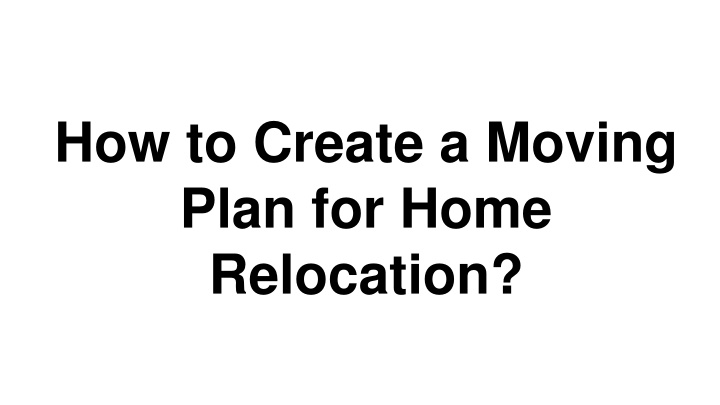 how to create a moving plan for home relocation