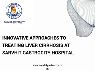 Innovative approaches to treating liver cirrhosis at Sarvhit Gastrocity Hospital