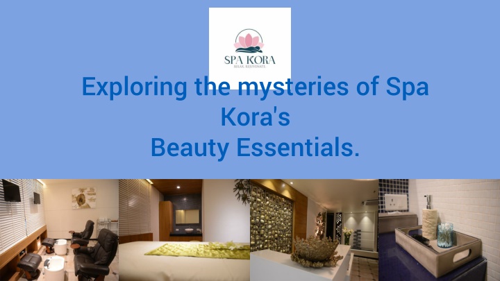 exploring the mysteries of spa kora s beauty essentials