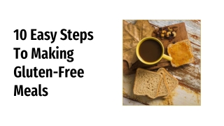 10 Easy Steps to Making Gluten Free Meals