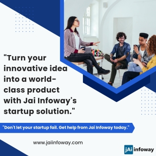 Turn your innovative idea into a world-class product with Jai Infoway's startup solution.
