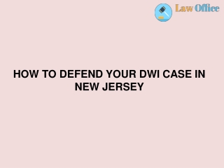 HOW TO DEFEND YOUR DWI CASE IN NEW JERSEY