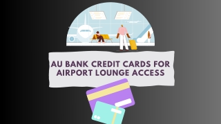 AU Bank Credit Cards for Airport Lounge Access