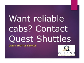 Want reliable cabs? Contact Quest Shuttles