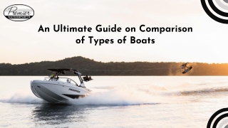 An Ultimate Guide on Comparison of Types of Boats