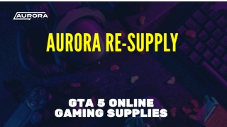 GTA 5 Online Gaming Supplies - Aurora Re-Supply