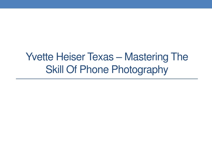 yvette heiser texas mastering the skill of phone photography