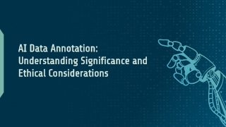AI Data Annotation Understanding Significance and Ethical Considerations