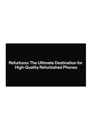 RefurbZoo: Your Trusted Source for Quality Refurbished Phones in UAE