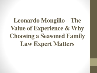 leonardo mongillo the value of experience why choosing a seasoned family law expert matters