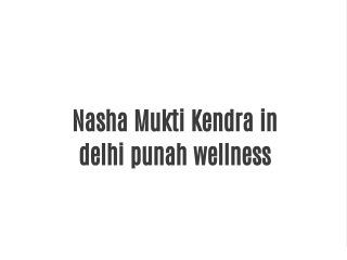 Nasha Mukti Kendra in delhi punah wellness