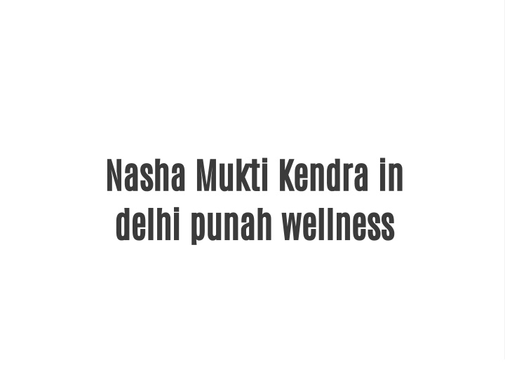 nasha mukti kendra in delhi punah wellness