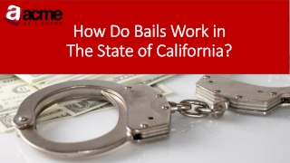How Do Bails Work in The State of California? | Acme Bail Bonds