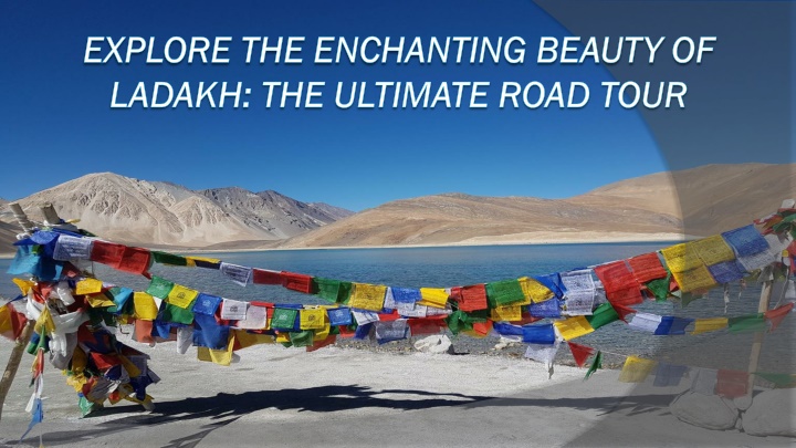 explore the enchanting beauty of ladakh the ultimate road tour