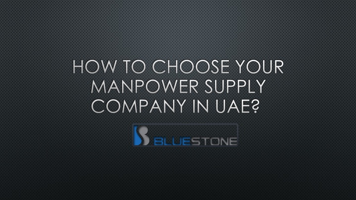 how to choose your manpower supply company in uae