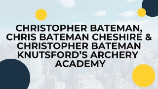 Christopher Bateman, Chris Bateman Cheshire & Christopher Bateman Knutsford’s Archery Academy