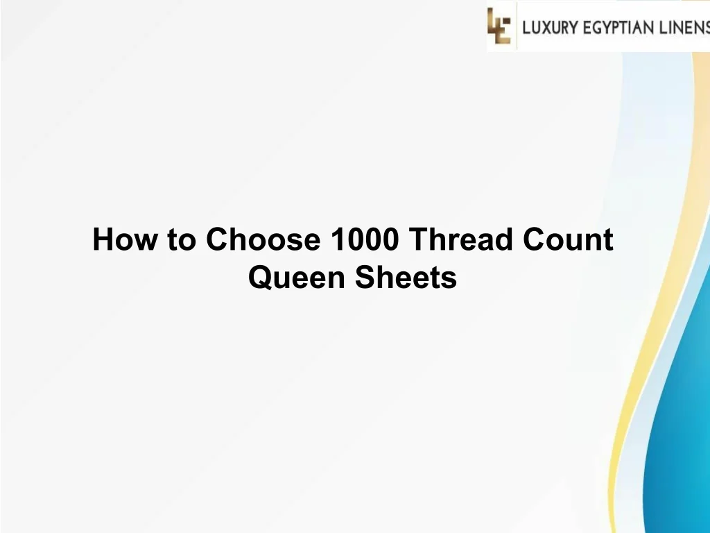 PPT - How to Choose 1000 Thread Count Queen Sheets PowerPoint ...