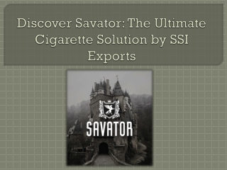 Discover Savator the ultimate Cigarettes solution by SSI Exports