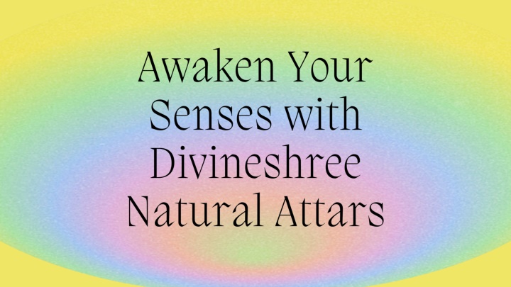 awaken your senses with divineshree natural attars