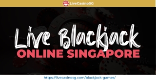 Experience the Thrill of Live Blackjack Online in Singapore