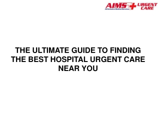 THE ULTIMATE GUIDE TO FINDING THE BEST HOSPITAL URGENT CARE NEAR YOU