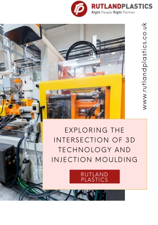 Exploring the Intersection of 3D Technology and Injection Moulding