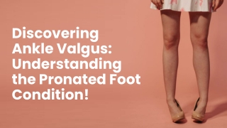 Discovering Ankle Valgus Understanding the Pronated Foot Condition
