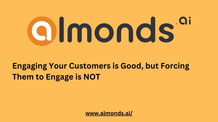 engaging your customers is good but forcing them